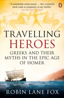Image for Travelling heroes: Greeks and their myths in the epic age of Homer