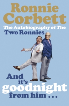 Image for And it's goodnight from him -: the autobiography of the Two Ronnies