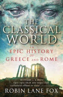 Image for The classical world: an epic history of Greece and Rome