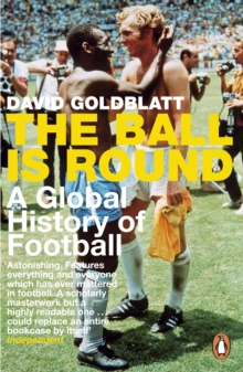 Image for The ball is round: a global history of football