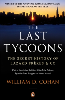 Image for The last tycoons: the secret history of Lazard Freres & Co.