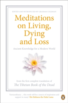 Image for Meditations on living, dying and loss: ancient knowledge for a modern world : from the first complete translation of The Tibetan book of the dead