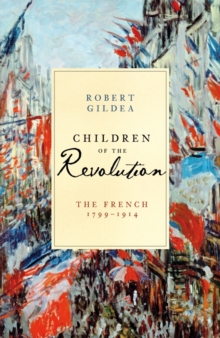 Image for Children of the Revolution: the French, 1799-1914
