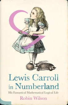 Image for Lewis Carroll in Numberland: his fantastical mathematical logical life : an agony in eight fits