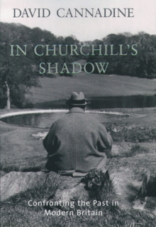 Image for In Churchill's shadow: confronting the past in modern Britain