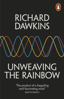 Image for Unweaving the rainbow: science, delusion and the appetite for wonder