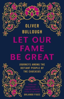 Image for Let our fame be great: struggle and survival in the caucasus