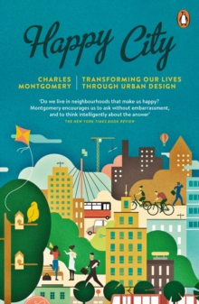 Image for Happy city: transforming our lives through urban design
