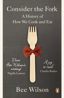Image for Consider the fork: a history of how we cook and eat