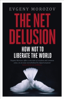 Image for The net delusion: how not to liberate the world