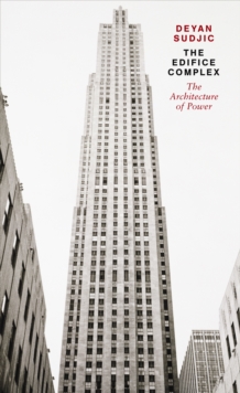 Image for The edifice complex: the architecture of power