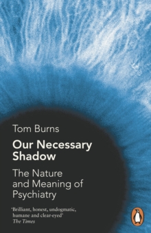 Image for Our necessary shadow: the nature and meaning of psychiatry