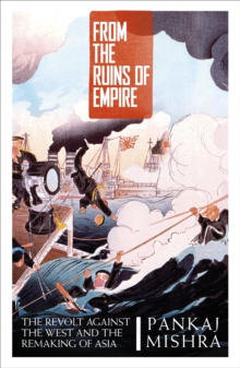 Image for From the ruins of empire: the revolt against the West and the remaking of Asia