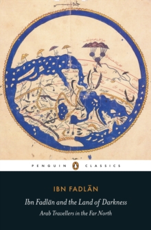 Image for Ibn Fadlan and the land of darkness: Arab travellers in the far north