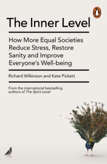Image for The inner level: how more equal societies reduce stress, restore sanity and improve everybody's wellbeing