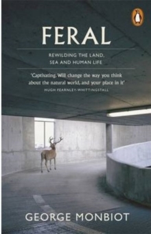 Image for Feral  : rewilding the land, sea and human life