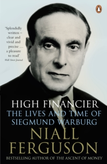 Image for High financier: the lives and times of Siegmund Warburg