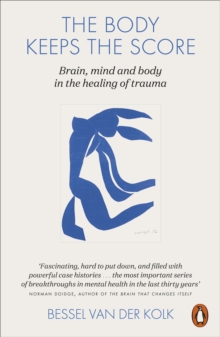 Image for The body keeps the score  : mind, brain and body in the transformation of trauma