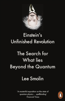 Einstein’s Unfinished Revolution: The Search for What Lies Beyond the Quantum