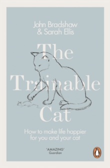 The Trainable Cat: How to Make Life Happier for You and Your Cat