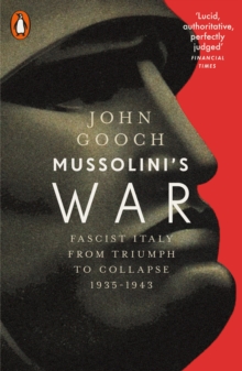 Mussolini’s War: Fascist Italy from Triumph to Collapse, 1935-1943
