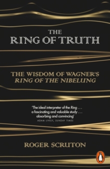 The Ring of Truth: The Wisdom of Wagner’s Ring of the Nibelung