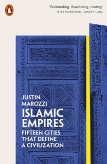 Islamic Empires: Fifteen Cities that Define a Civilization