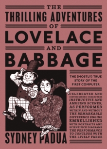 Image for The thrilling adventures of Lovelace and Babbage  : with interesting & curious anecdotes of celebrated and distinguished characters