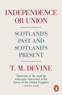 Independence or Union: Scotland’s Past and Scotland’s Present