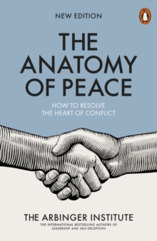 The Anatomy of Peace: How to Resolve the Heart of Conflict