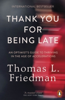 Thank You for Being Late: An Optimist’s Guide to Thriving in the Age of Accelerations