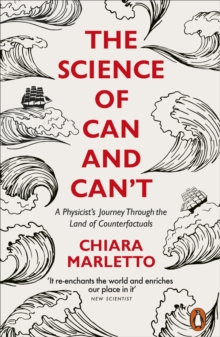 Image for The science of can and can't  : a physicist's journey through the land of counterfactuals