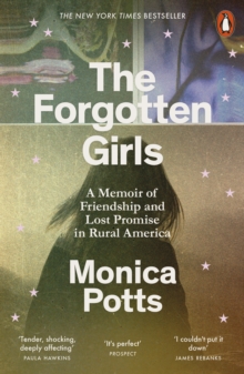 The Forgotten Girls: A Memoir of Friendship and Lost Promise in Rural America