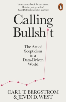 Image for Calling bullshit  : the art of scepticism in a data-driven world