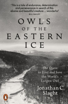 Owls of the Eastern Ice: The Quest to Find and Save the World’s Largest Owl