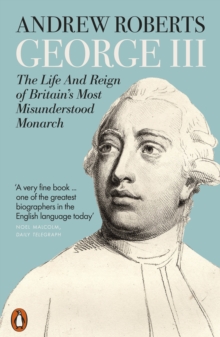 George III: The Life and Reign of Britain’s Most Misunderstood Monarch