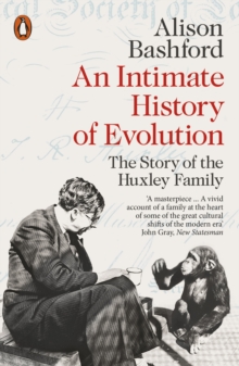 An Intimate History of Evolution: The Story of the Huxley Family