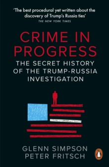 Image for Crime in progress  : the secret history of the Trump-Russia investigation
