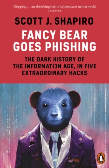 Image for Fancy bear goes phishing  : the dark history of the information age, in five extraordinary hacks