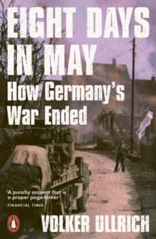 Image for Eight days in May  : how Germany's war ended