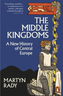 Image for The middle kingdoms  : a new history of Central Europe