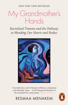 My Grandmother’s Hands: Racialized Trauma and the Pathway to Mending Our Hearts and Bodies