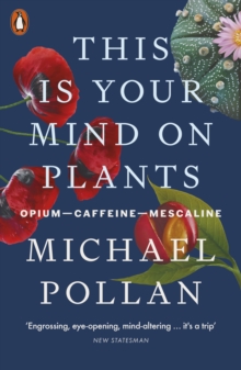 Image for This is your mind on plants  : opium, caffeine, mescaline