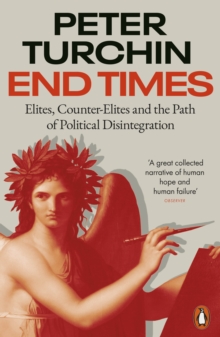 Image for End times  : elites, counter-elites and the path of political disintegration