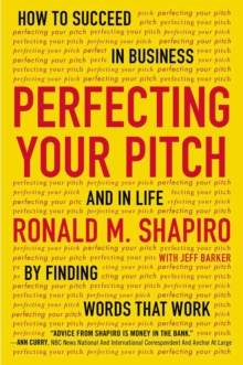 Image for Perfecting your pitch  : how to succeed in buisness and in life by finding words that work