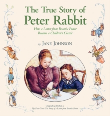 Image for The True Story Of Peter Rabbit : How a Letter Became a Beloved Children's Classic