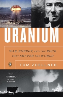 Image for Uranium  : war, energy, and the rock that shaped the world