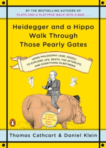 Heidegger and a Hippo Walk Through Those Pearly Gates: Using Philosophy (and Jokes!) to Explore Life, Death, the Afterlife, and Everything in Betweeen