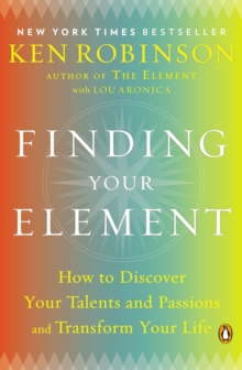 Image for Finding Your Element : How to Discover Your Talents and Passions and Transform Your Life