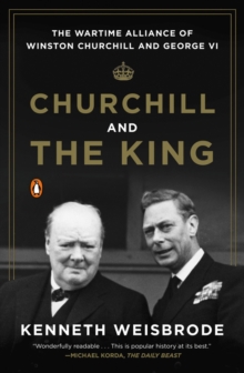 Image for Churchill and the King  : the wartime alliance of Winston Churchill and George VI